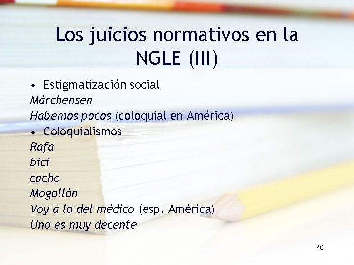 Los juicios normativos en la NGLE (III) • Estigmatización social Márchensen Habemos pocos (coloquial Los juicios normativos en la NGLE (III) • Estigmatización social Márchensen Habemos pocos (coloquial