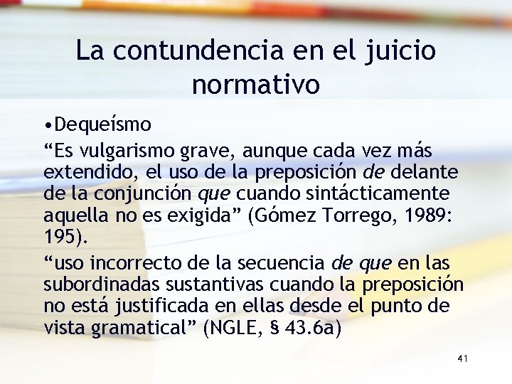 La contundencia en el juicio normativo • Dequeísmo “Es vulgarismo grave, aunque cada vez La contundencia en el juicio normativo • Dequeísmo “Es vulgarismo grave, aunque cada vez