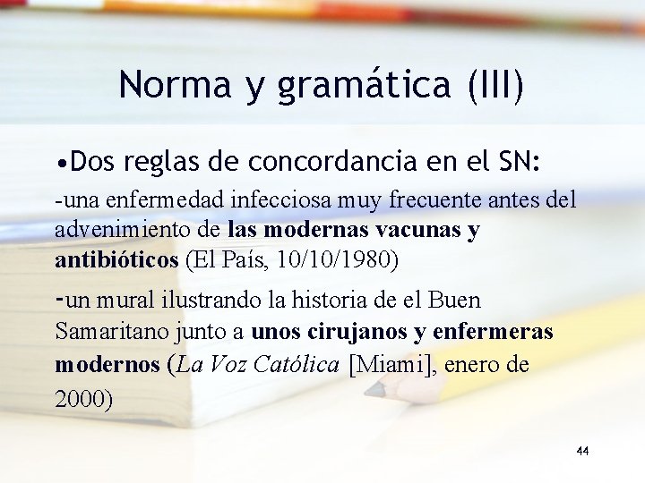 Norma y gramática (III) • Dos reglas de concordancia en el SN: -una enfermedad Norma y gramática (III) • Dos reglas de concordancia en el SN: -una enfermedad