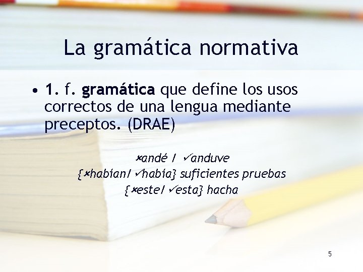 La gramática normativa • 1. f. gramática que define los usos correctos de una La gramática normativa • 1. f. gramática que define los usos correctos de una