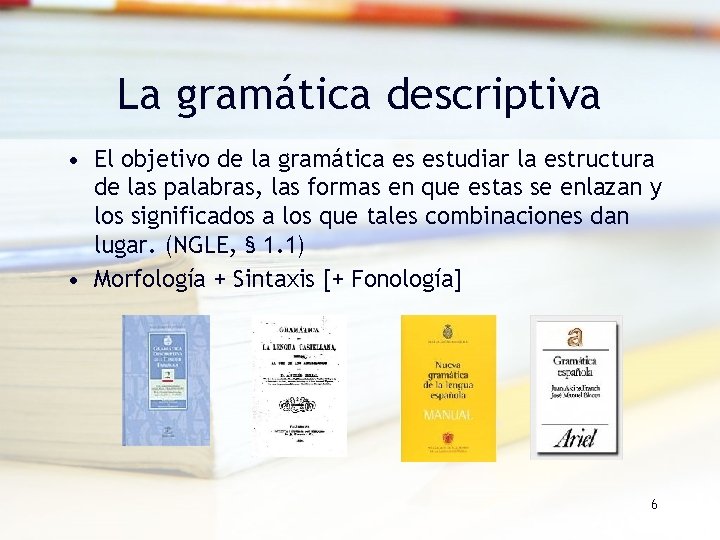 La gramática descriptiva • El objetivo de la gramática es estudiar la estructura de La gramática descriptiva • El objetivo de la gramática es estudiar la estructura de