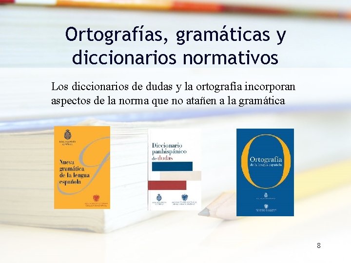 Ortografías, gramáticas y diccionarios normativos Los diccionarios de dudas y la ortografía incorporan aspectos Ortografías, gramáticas y diccionarios normativos Los diccionarios de dudas y la ortografía incorporan aspectos