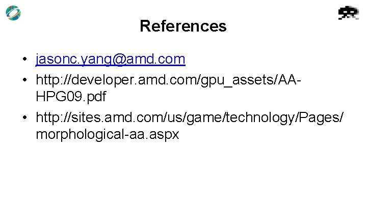 References • jasonc. yang@amd. com • http: //developer. amd. com/gpu_assets/AAHPG 09. pdf • http: