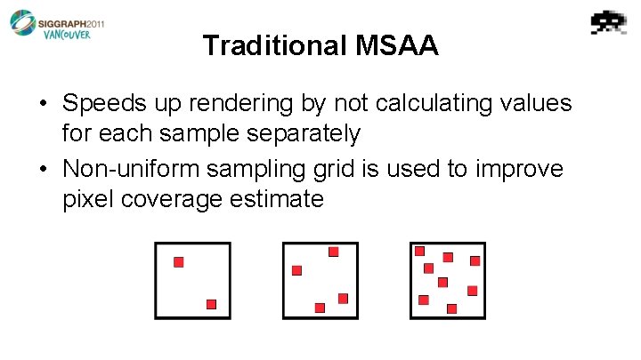 Traditional MSAA • Speeds up rendering by not calculating values for each sample separately