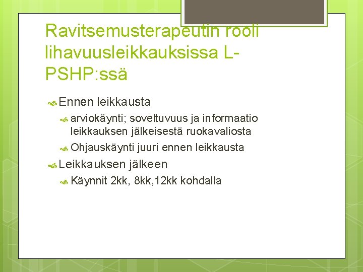 Ravitsemusterapeutin rooli lihavuusleikkauksissa LPSHP: ssä Ennen leikkausta arviokäynti; soveltuvuus ja informaatio leikkauksen jälkeisestä ruokavaliosta Ravitsemusterapeutin rooli lihavuusleikkauksissa LPSHP: ssä Ennen leikkausta arviokäynti; soveltuvuus ja informaatio leikkauksen jälkeisestä ruokavaliosta