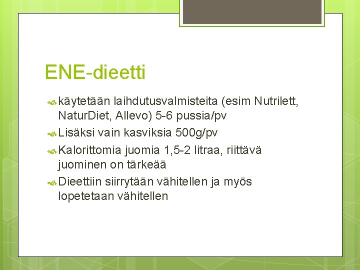 ENE-dieetti käytetään laihdutusvalmisteita (esim Nutrilett, Natur. Diet, Allevo) 5 -6 pussia/pv Lisäksi vain kasviksia ENE-dieetti käytetään laihdutusvalmisteita (esim Nutrilett, Natur. Diet, Allevo) 5 -6 pussia/pv Lisäksi vain kasviksia