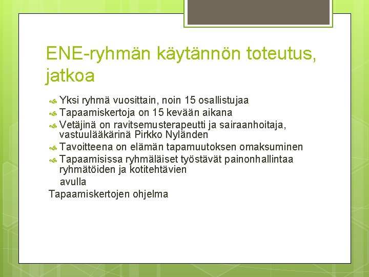 ENE-ryhmän käytännön toteutus, jatkoa Yksi ryhmä vuosittain, noin 15 osallistujaa Tapaamiskertoja on 15 kevään ENE-ryhmän käytännön toteutus, jatkoa Yksi ryhmä vuosittain, noin 15 osallistujaa Tapaamiskertoja on 15 kevään