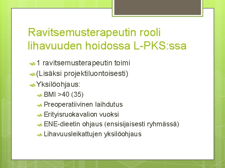 Ravitsemusterapeutin rooli lihavuuden hoidossa L-PKS: ssa 1 ravitsemusterapeutin toimi (Lisäksi projektiluontoisesti) Yksilöohjaus: BMI >40 Ravitsemusterapeutin rooli lihavuuden hoidossa L-PKS: ssa 1 ravitsemusterapeutin toimi (Lisäksi projektiluontoisesti) Yksilöohjaus: BMI >40