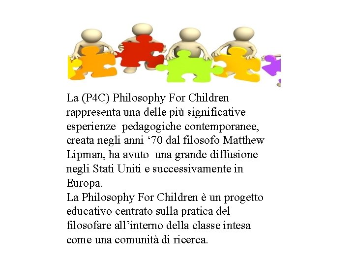 La (P 4 C) Philosophy For Children rappresenta una delle più significative esperienze pedagogiche