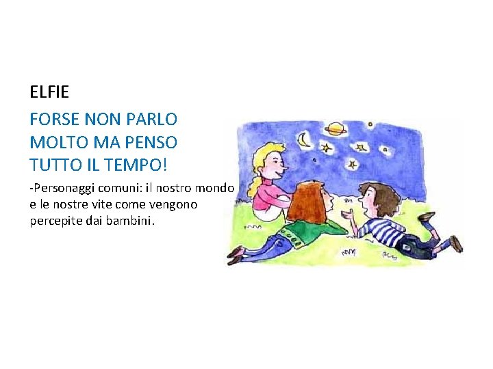 ELFIE FORSE NON PARLO MOLTO MA PENSO TUTTO IL TEMPO! -Personaggi comuni: il nostro