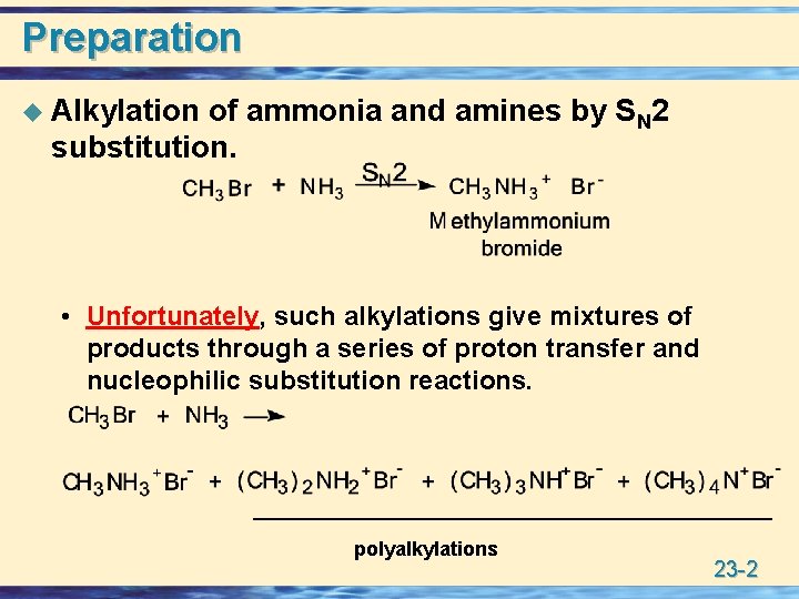 Preparation u Alkylation of ammonia and amines by SN 2 substitution. • Unfortunately, such