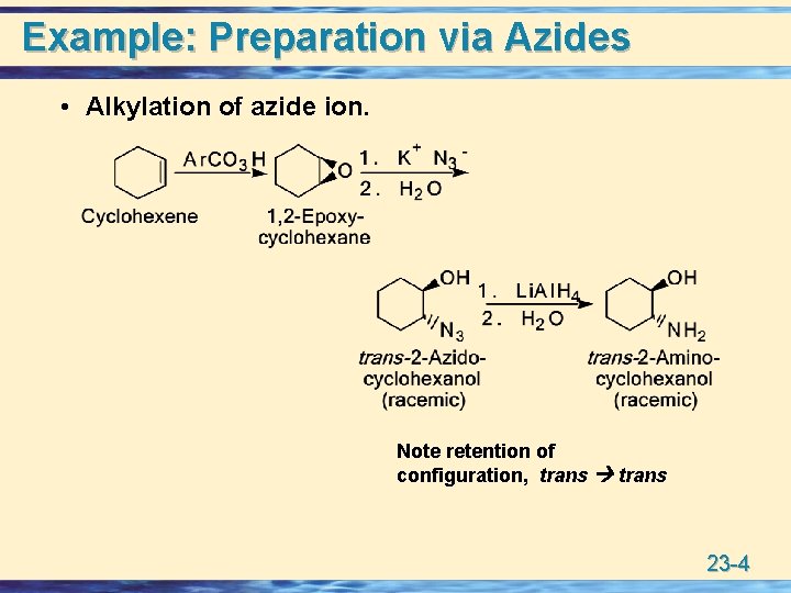 Example: Preparation via Azides • Alkylation of azide ion. Note retention of configuration, trans