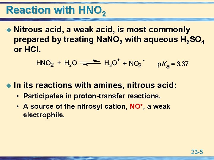 Reaction with HNO 2 u Nitrous acid, a weak acid, is most commonly prepared