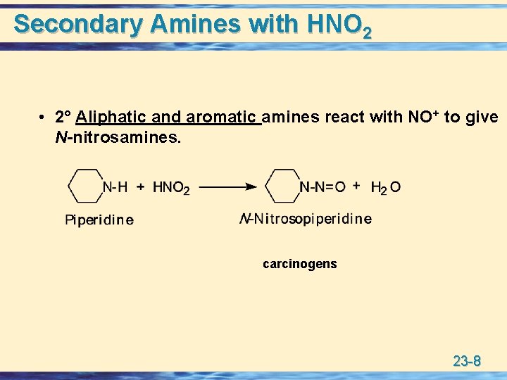 Secondary Amines with HNO 2 • 2° Aliphatic and aromatic amines react with NO+