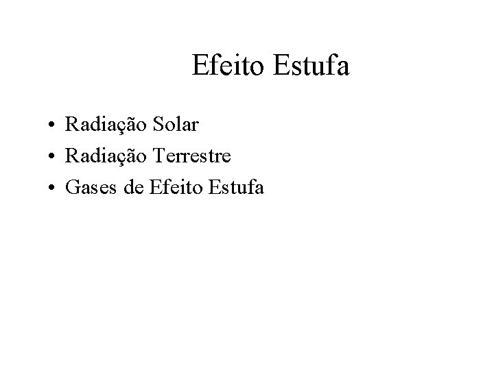 Efeito Estufa • Radiação Solar • Radiação Terrestre • Gases de Efeito Estufa 