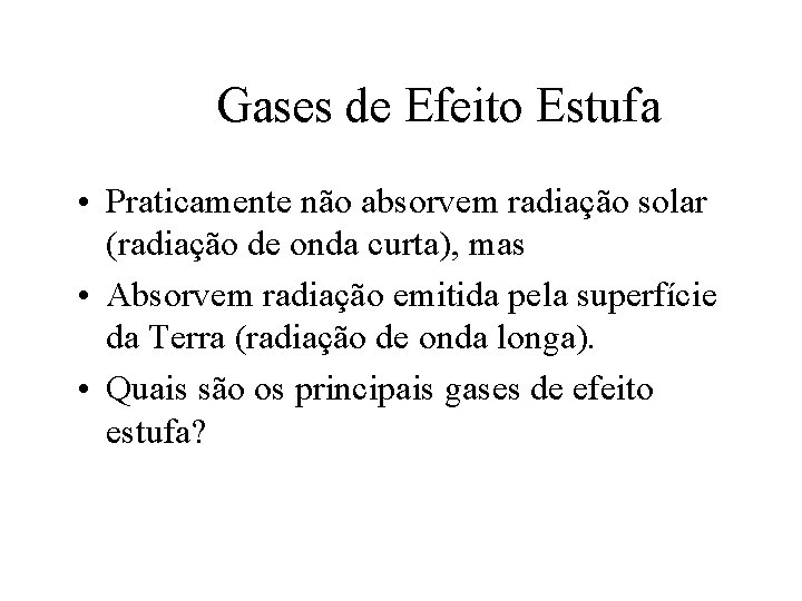 Gases de Efeito Estufa • Praticamente não absorvem radiação solar (radiação de onda curta),