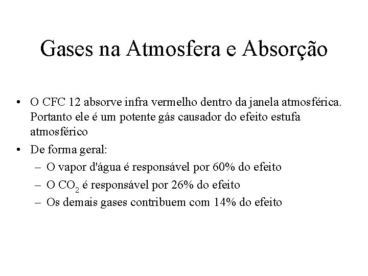 Gases na Atmosfera e Absorção • O CFC 12 absorve infra vermelho dentro da