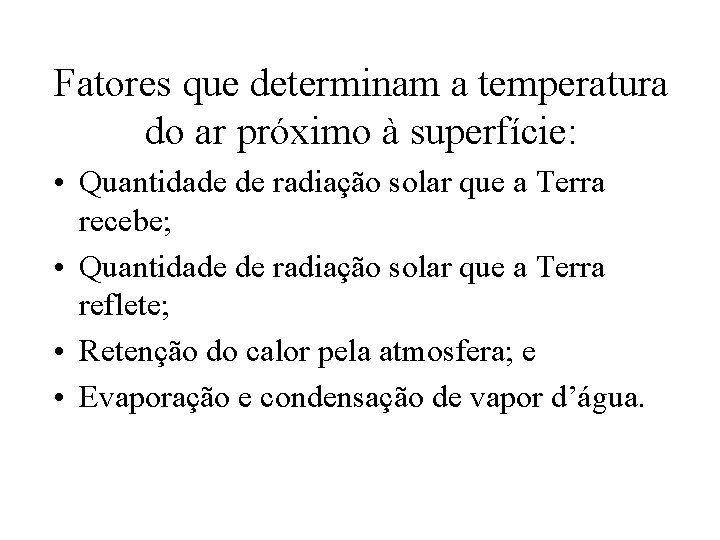 Fatores que determinam a temperatura do ar próximo à superfície: • Quantidade de radiação