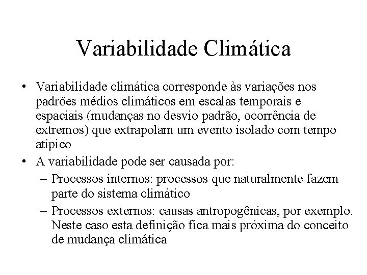Variabilidade Climática • Variabilidade climática corresponde às variações nos padrões médios climáticos em escalas