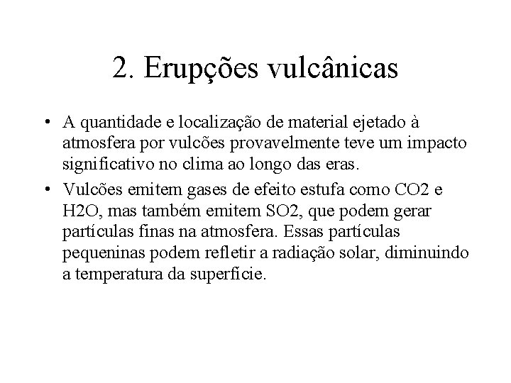 2. Erupções vulcânicas • A quantidade e localização de material ejetado à atmosfera por