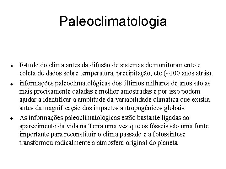 Paleoclimatologia Estudo do clima antes da difusão de sistemas de monitoramento e coleta de