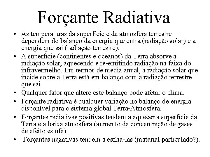 Forçante Radiativa • As temperaturas da superfície e da atmosfera terrestre dependem do balanço