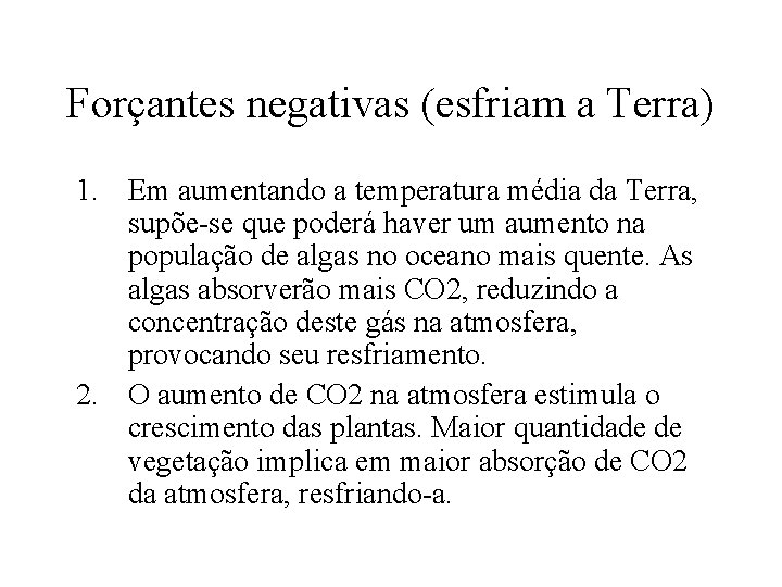 Forçantes negativas (esfriam a Terra) 1. Em aumentando a temperatura média da Terra, supõe-se