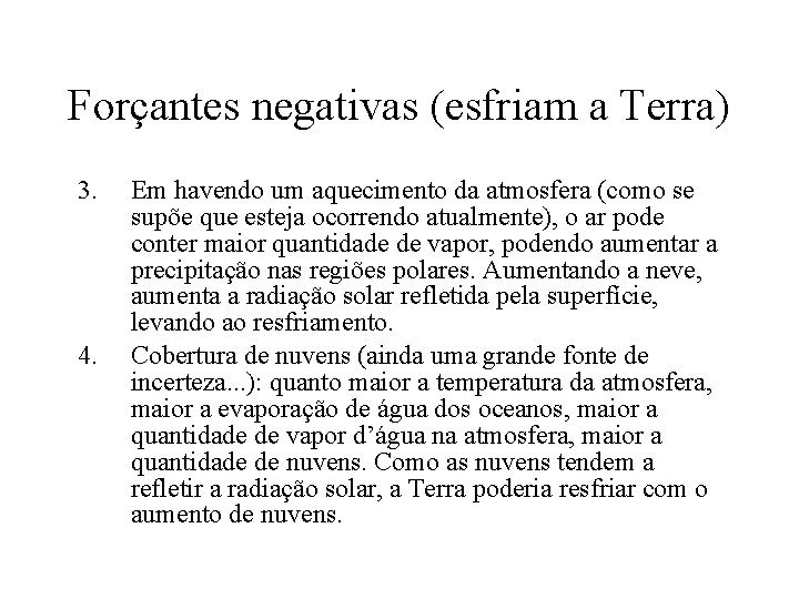 Forçantes negativas (esfriam a Terra) 3. 4. Em havendo um aquecimento da atmosfera (como