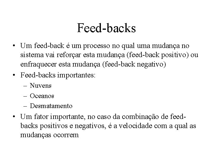 Feed-backs • Um feed-back é um processo no qual uma mudança no sistema vai