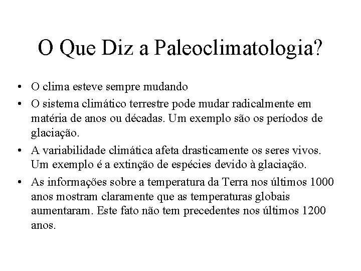 O Que Diz a Paleoclimatologia? • O clima esteve sempre mudando • O sistema