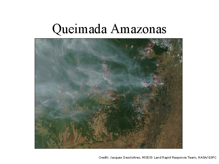 Queimada Amazonas Credit: Jacques Descloitres, MODIS Land Rapid Response Team, NASA/GSFC 