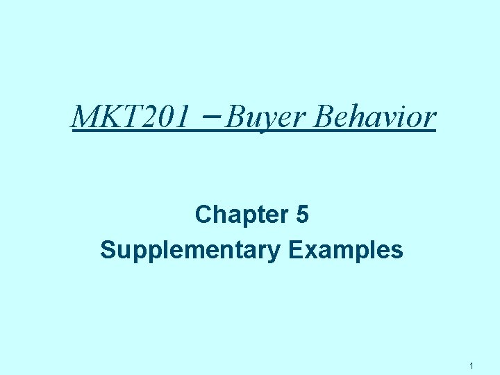 MKT 201 – Buyer Behavior Chapter 5 Supplementary Examples 1 