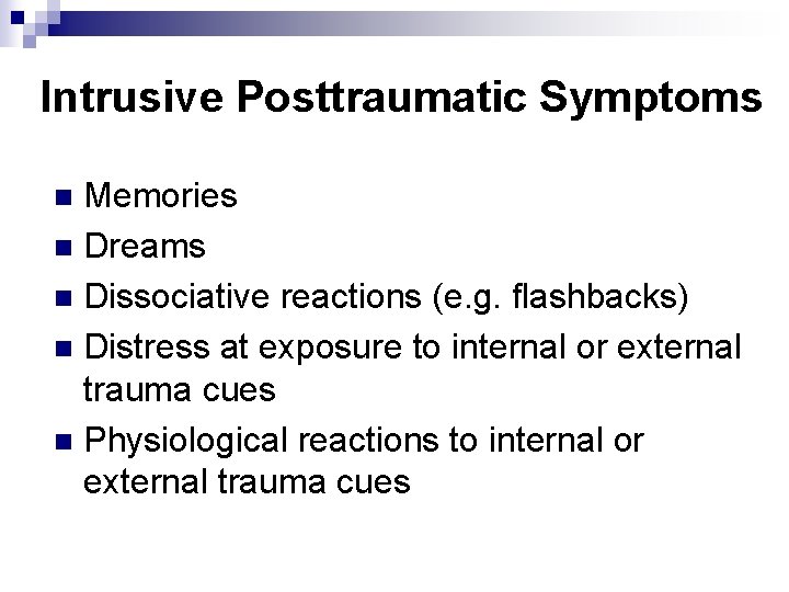 Intrusive Posttraumatic Symptoms Memories n Dreams n Dissociative reactions (e. g. flashbacks) n Distress