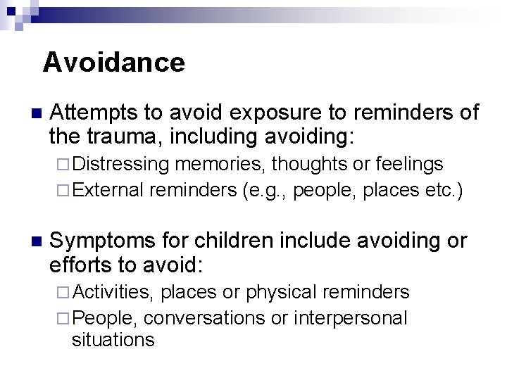 Avoidance n Attempts to avoid exposure to reminders of the trauma, including avoiding: ¨