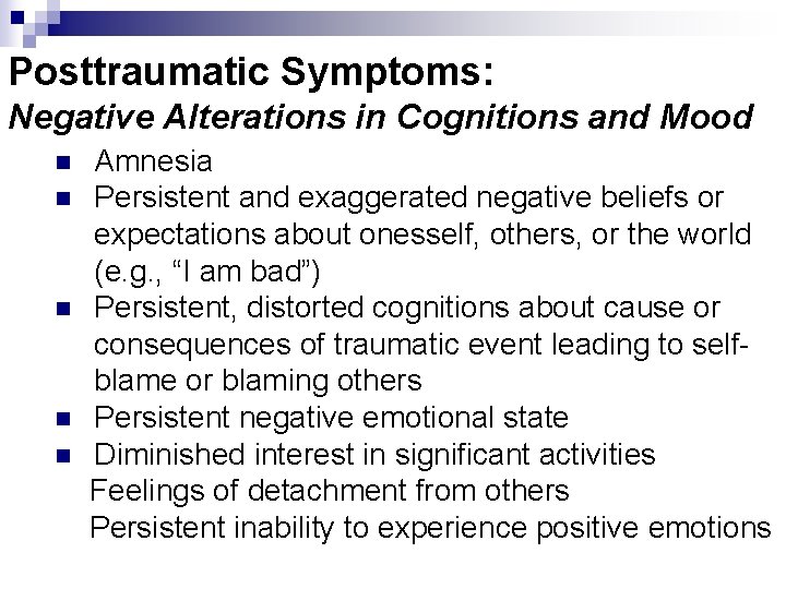 Posttraumatic Symptoms: Negative Alterations in Cognitions and Mood n n n Amnesia Persistent and