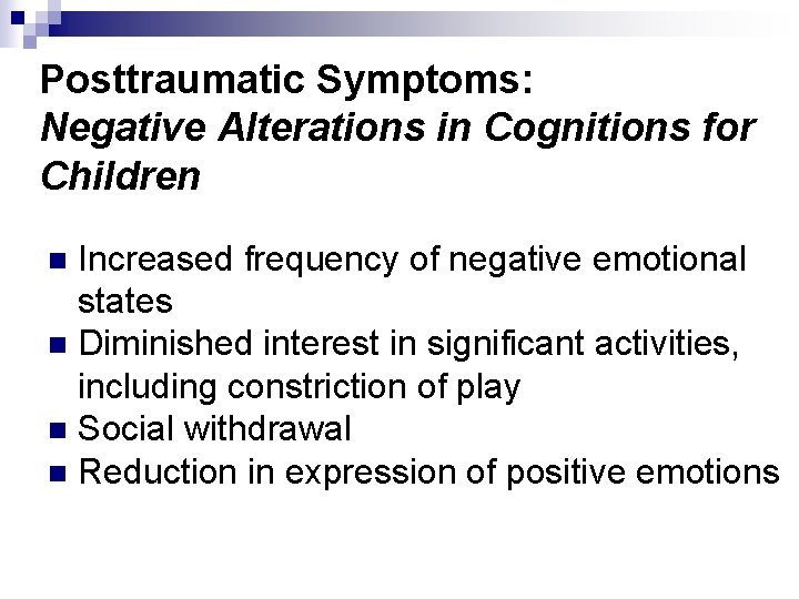Posttraumatic Symptoms: Negative Alterations in Cognitions for Children Increased frequency of negative emotional states