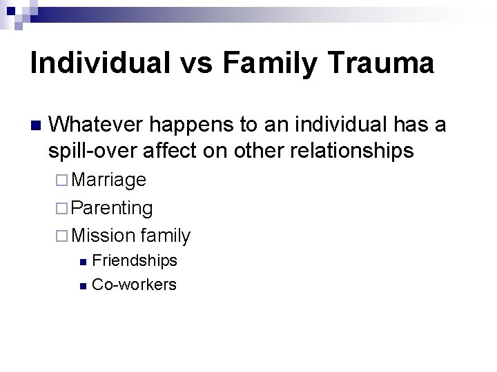 Individual vs Family Trauma n Whatever happens to an individual has a spill-over affect