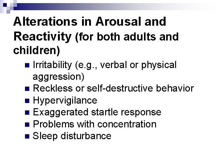 Alterations in Arousal and Reactivity (for both adults and children) Irritability (e. g. ,