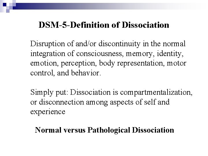 DSM-5 -Definition of Dissociation Disruption of and/or discontinuity in the normal integration of consciousness,