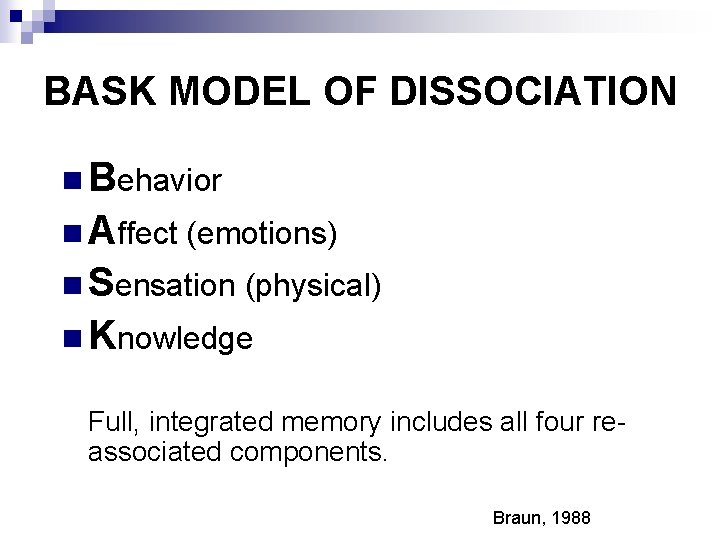 BASK MODEL OF DISSOCIATION n Behavior n Affect (emotions) n Sensation (physical) n Knowledge