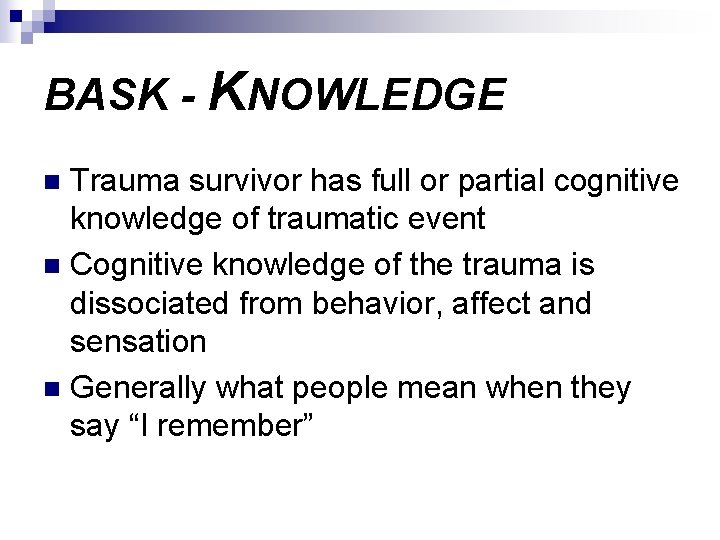BASK - KNOWLEDGE Trauma survivor has full or partial cognitive knowledge of traumatic event