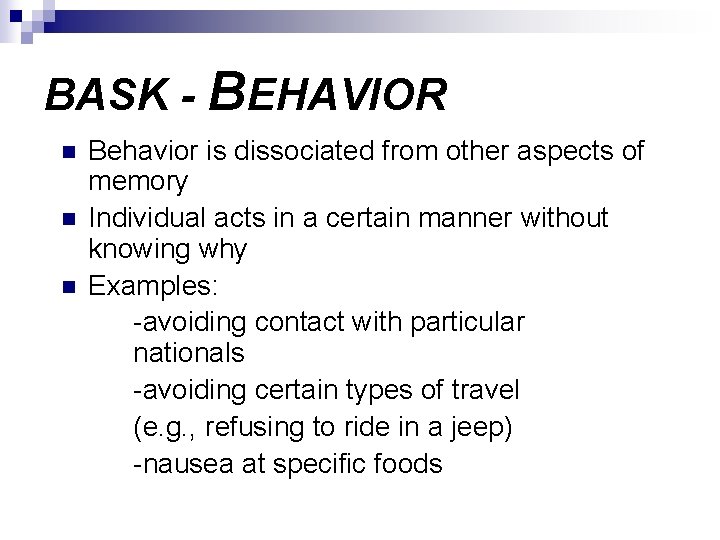 BASK - BEHAVIOR n n n Behavior is dissociated from other aspects of memory