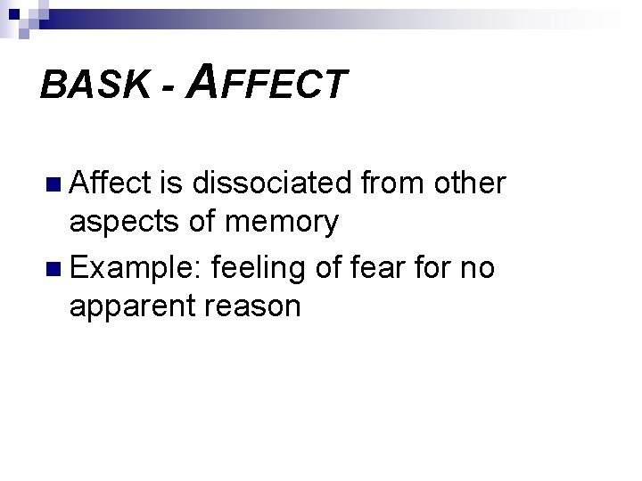 BASK - AFFECT n Affect is dissociated from other aspects of memory n Example: