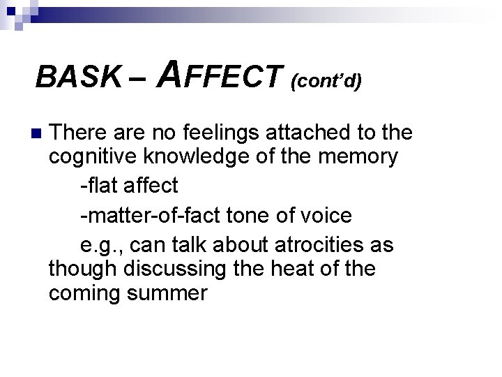 BASK – AFFECT (cont’d) n There are no feelings attached to the cognitive knowledge