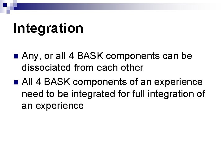 Integration Any, or all 4 BASK components can be dissociated from each other n