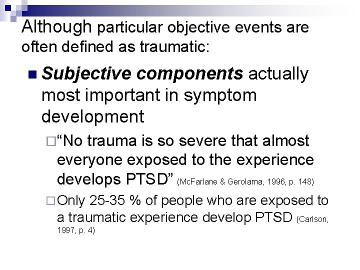 Although particular objective events are often defined as traumatic: n Subjective components actually most