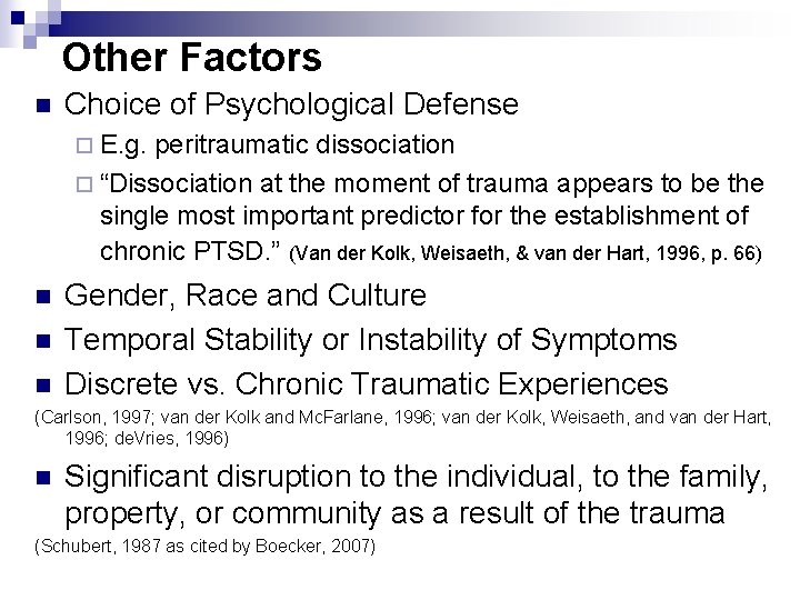 Other Factors n Choice of Psychological Defense ¨ E. g. peritraumatic dissociation ¨ “Dissociation