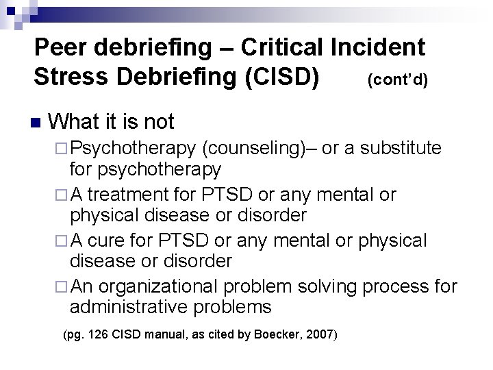 Peer debriefing – Critical Incident Stress Debriefing (CISD) (cont’d) n What it is not