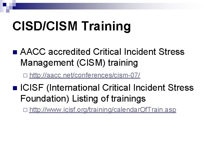 CISD/CISM Training n AACC accredited Critical Incident Stress Management (CISM) training ¨ http: //aacc.