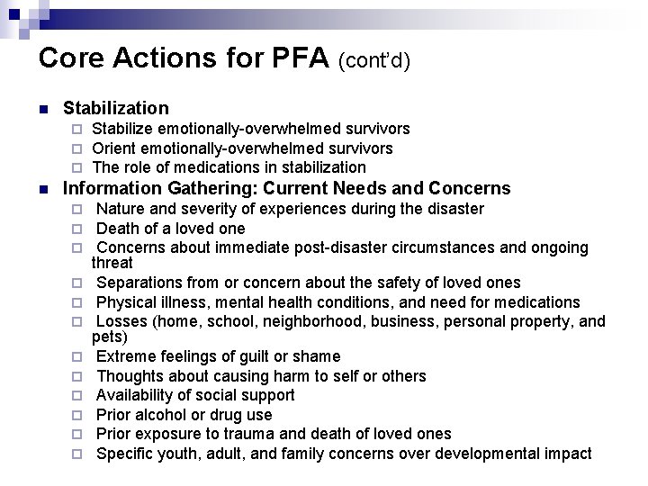 Core Actions for PFA (cont’d) n Stabilization ¨ ¨ ¨ n Stabilize emotionally-overwhelmed survivors